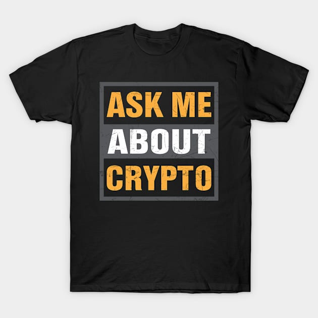 Ask Me About Crypto T-Shirt by satoshirebel